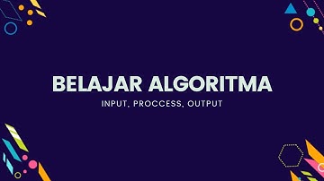 Belajar Algoritma - 02 Input, Proccess, dan Output