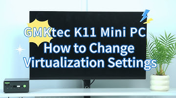 GMKtec K11: How to Change Virtualization Settings