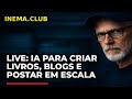 LIVE: IA para Criar Livros, Blogs e Postar em Escala