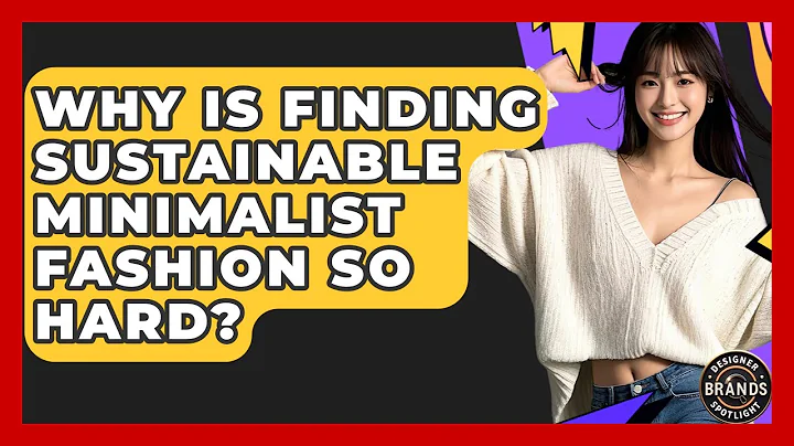 Why Is Finding Sustainable Minimalist Fashion So Hard? - Designer Brands Spotlight