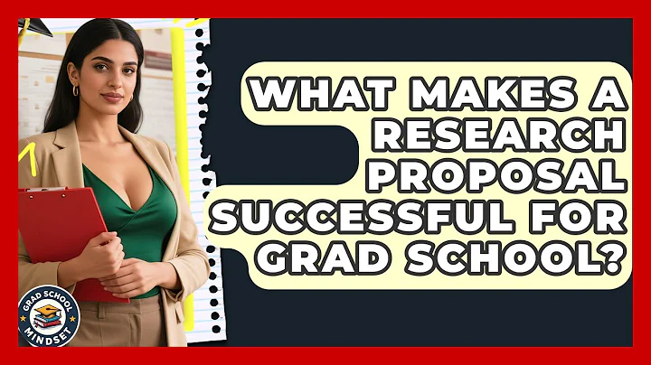 What Makes A Research Proposal Successful For Grad School? - Grad School Mindset