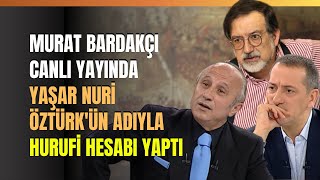 Murat Bardakçı Canlı Yayında Yaşar Nuri Öztürkün Adıyla Hurufi Hesabı Yaptı