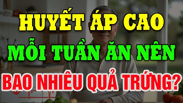 Huyết Áp Cao Có Được Ăn Trứng? Bật Mí Số Lượng An Toàn Mỗi Tuần!