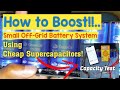 Supercapacitor Battery Hybrid Power Boost! - Using Supercapacitors to boost Off-Grid Battery Systems