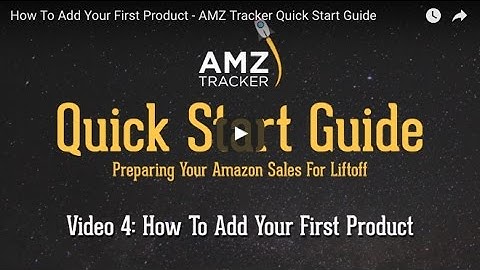 How To Add Your First Product - AMZ Tracker Quick Start Guide - Video 4