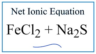 How To Write The Net Ionic Equation For Fecl2 Na2S Fes Nacl