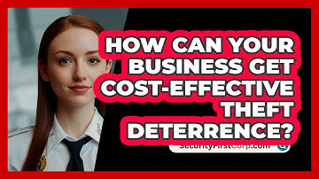 How Can Your Business Get Cost-effective Theft Deterrence? - SecurityFirstCorp.com