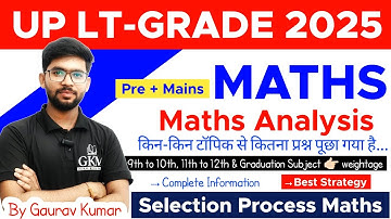 UP LT-GRADE TEACHER 2025 | MATHS STRATEGY | MATHS ANALYSIS | SELECTION PROCESS | BY GAURAV KUMAR