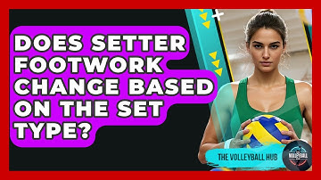 Does Setter Footwork Change Based On The Set Type? - The Volleyball Hub