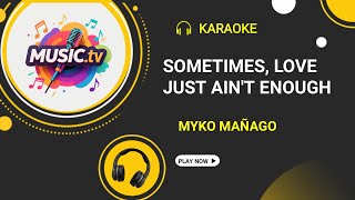 sometimes love just ain't enough - myko mañago - music.tv official karaoke
