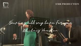 SAVING ALL MY LOVE FOR YOU - WHITNEY HOUSTON BY EMR PRODUCTION