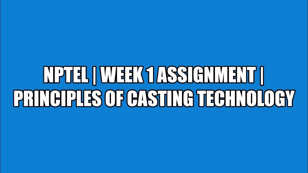 NPTEL WEEK 1 ASSIGNMENT Principles of casting technology YouTube