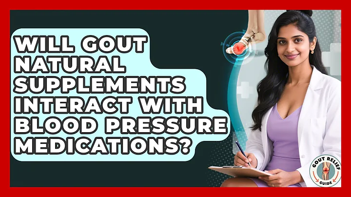 Will Gout Natural Supplements Interact With Blood Pressure Medications? | Gout Relief Guide News