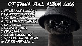 DJ JAWA FULL ALBUM 2026🔥DJ WONG AYU KOYO AKU MAHARE BMW 7 🔥DJ LILAKNE LUNGAMU X DJ KETATON CERITO