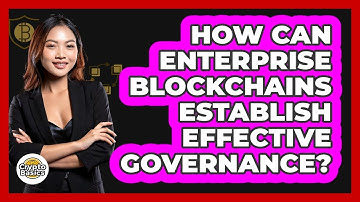 How Can Enterprise Blockchains Establish Effective Governance? - CryptoBasics360.com