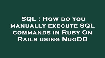 SQL : How do you manually execute SQL commands in Ruby On Rails using NuoDB