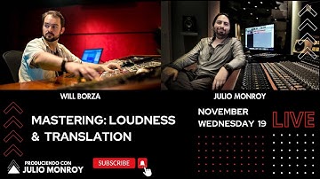 Mastering: Loudness & Translation - Will Borza & Julio Monroy