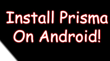 Install Prisma On Android!