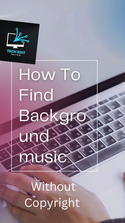how-to-find-background-music-without-copyright-tech-edit-review-tech
