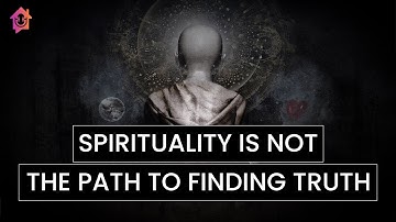 Spirituality Is Not The Path To Finding Truth - Kapil Gupta MD