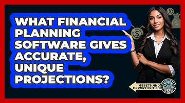 What Financial Planning Software Gives Accurate, Unique Projections? - AssetsandOpportunity.org