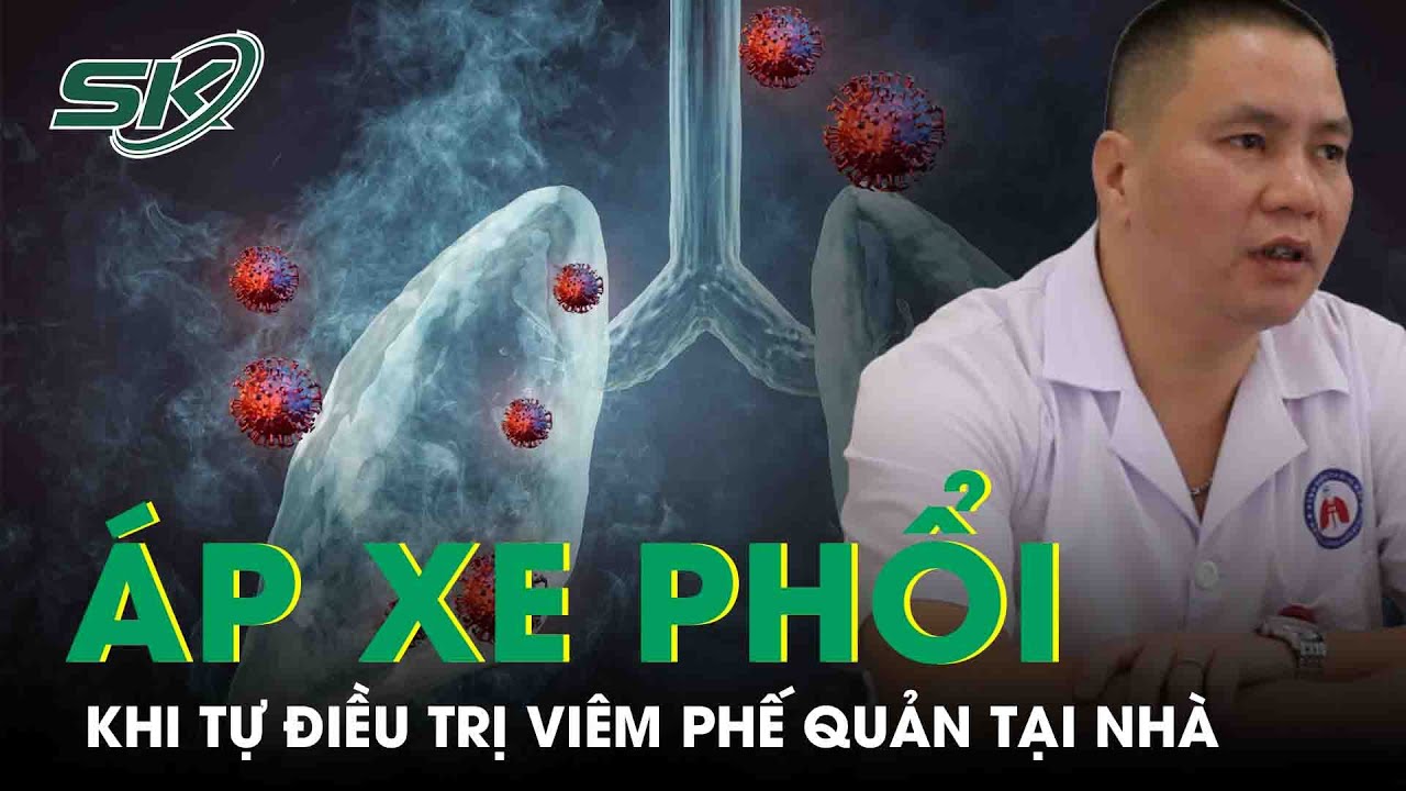 Nguy cơ áp xe phổi khi tự điều trị viêm phế quản tại nhà | SKĐS - YouTube