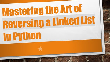 Mastering the Art of Reversing a Linked List in Python