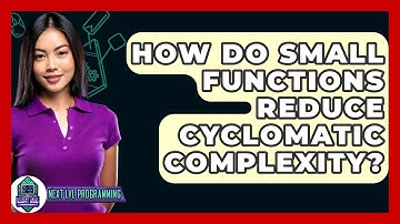 How Do Small Functions Reduce Cyclomatic Complexity? - Next LVL Programming