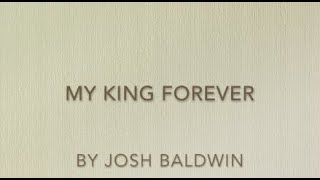My King Forever by Josh Baldwin - lyric video