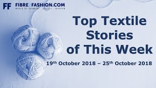 Top Textile Stories Of This Week 19Th October 2018 25Th October 2018 Fibre2Fashion