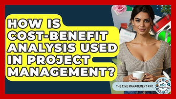 How Is Cost-Benefit Analysis Used In Project Management? - The Time Management Pro