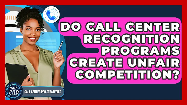 Do Call Center Recognition Programs Create Unfair Competition? - Call Center Pro Strategies