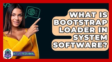 What Is Bootstrap Loader In System Software? - Next LVL Programming