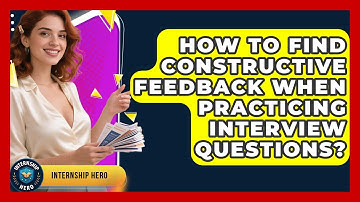 How To Find Constructive Feedback When Practicing Interview Questions? - Internship Hero
