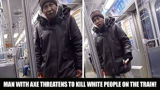 Man With AXE Threatens To Kill 'White People' On The Train!