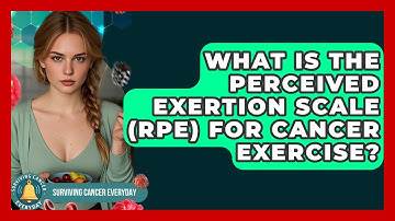 What Is The Perceived Exertion Scale (RPE) For Cancer Exercise? - Surviving Cancer Everyday