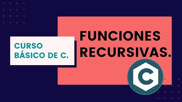 Curso básico de C | Funciones Recursivas (Factorial y Serie de Fibonacci)