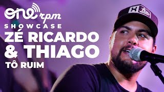 Zé Ricardo e Thiago - Tô Ruim - ONErpm Showcase