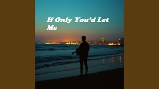 If Only You’d Let Me