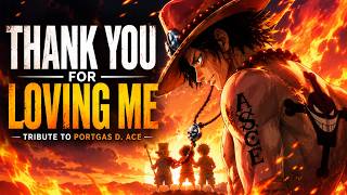 Portgas D. Ace - 'Thank You For Loving Me' | One Piece Tribute Song