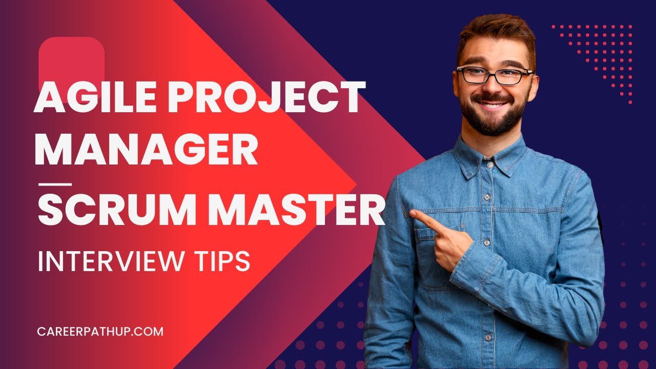 Ace your Agile Project Manager & Scrum Master Interviews 