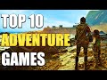 Top 10 Adventure Games You Should Play In 2023!