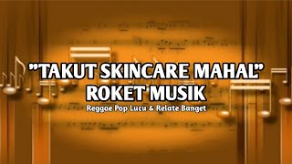 Takut Skincare Mahal - Roket Musik | Reggae Pop Lucu & Relate Banget
