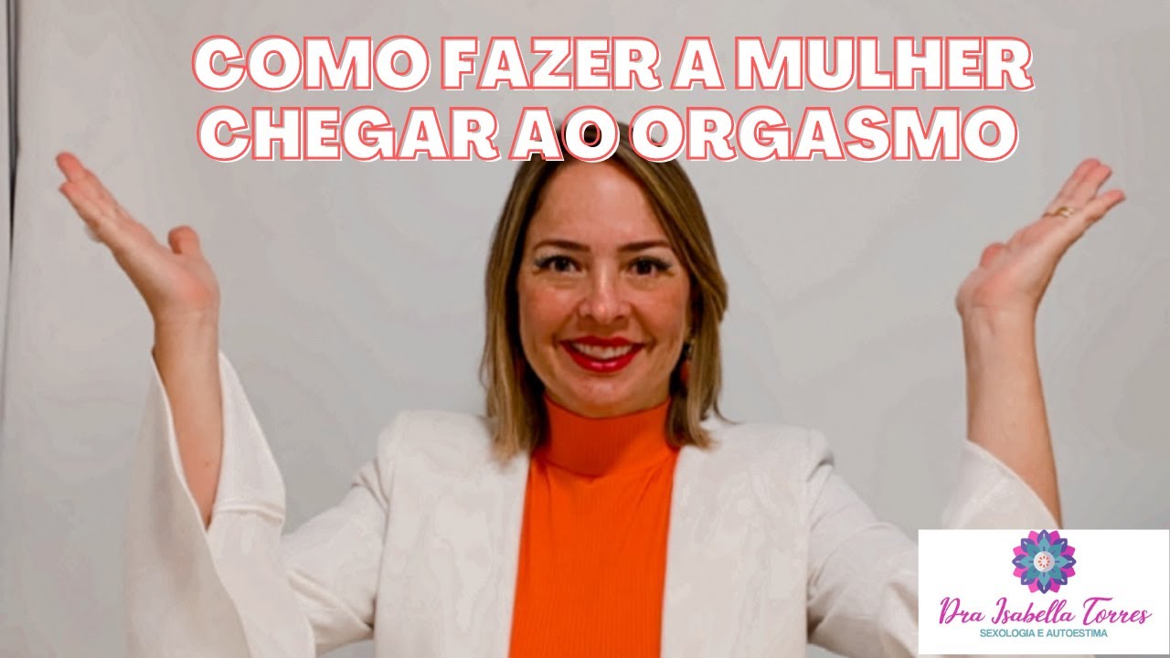 Como fazer a mulher atingir o Orgasmo - YouTube