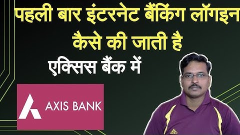 how to first time Internet Banking login Axis Bank