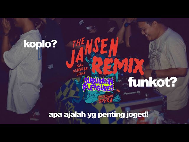 THE JANSEN - KAU PEMERAN UTAMA DI SEBUAH OPERA REMIX BY SUBURBAN PLEASURES / KOPLO / FUNKOT / APA AJ class=