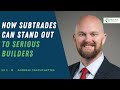 2  12  how subtrades can stand out to serious builders with andrew crapuchettes