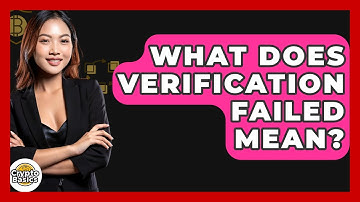 What Does Verification Failed Mean? - CryptoBasics360.com