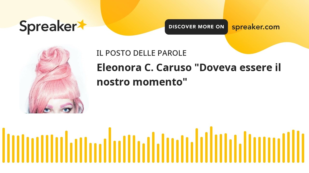 Podcast: Intervista a Eleonora C. Caruso con Doveva essere il nostro  momento - Raccontami di Libri