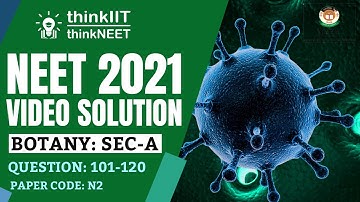 🔥  NEET-2021 Exam: Paper Code - N2: Video Solution: Botany: Section A: Question Number: 101-120 🔥